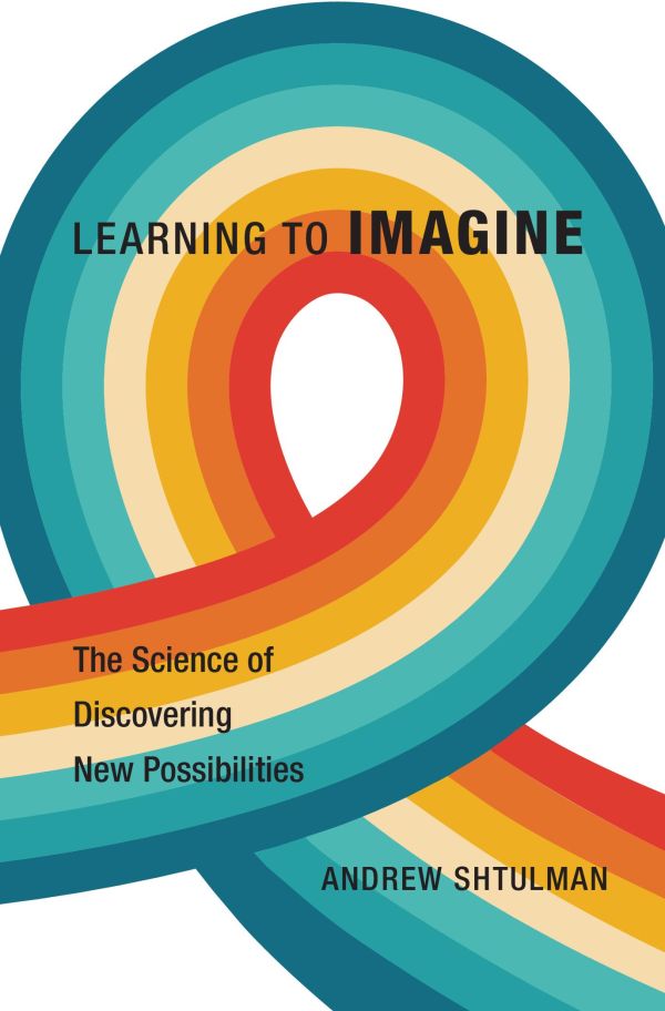 Learning to Imagine The Science of Discovering New Possibilities