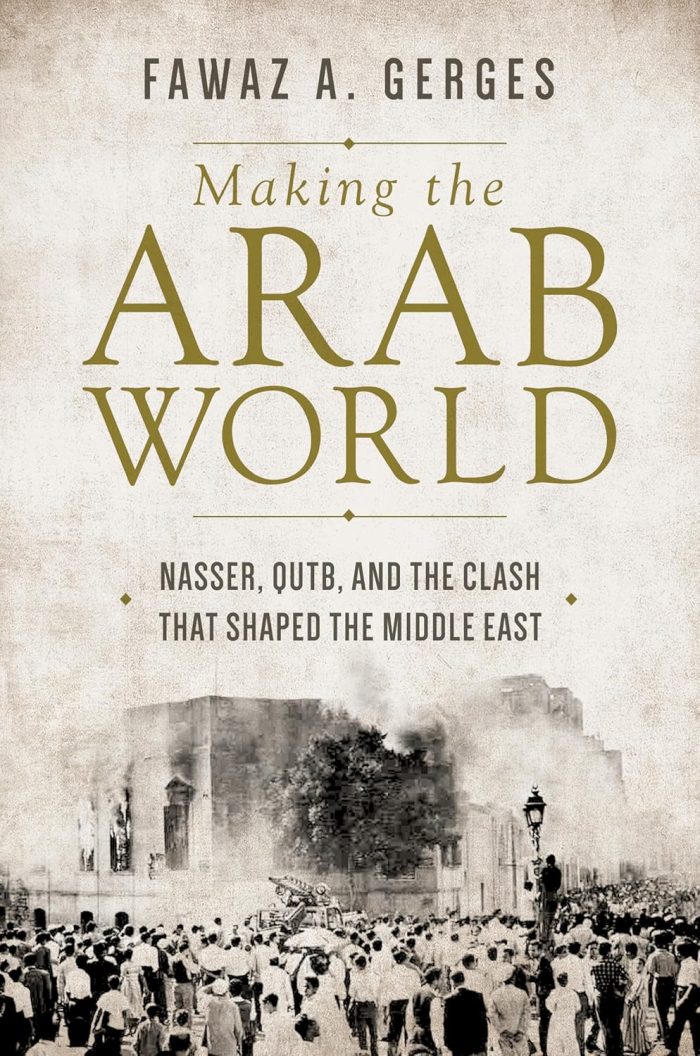Making the Arab World: Nasser, Qutb, and the Clash That Shaped the Middle East Making the Arab World: Nasser, Qutb, and the Clash That Shaped the Middle East