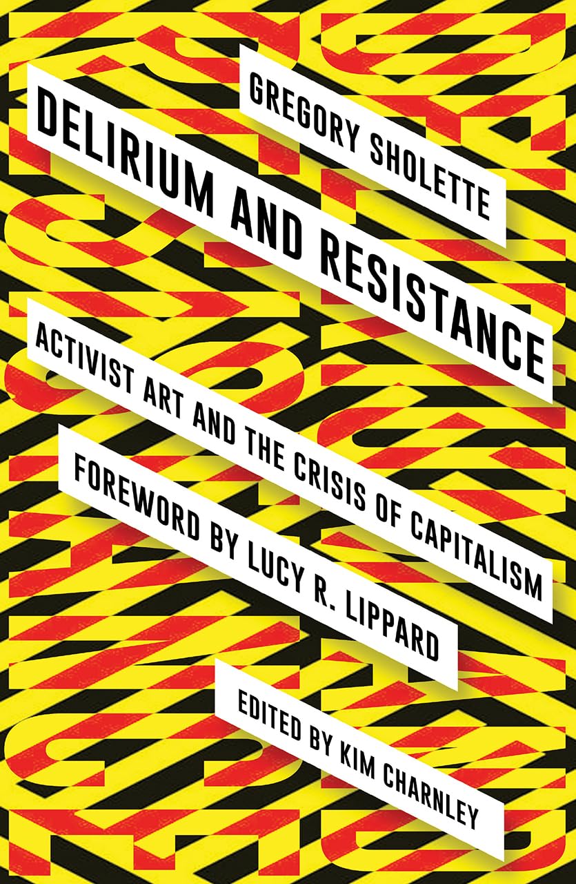 Delirium and Resistance Activist Art and the Crisis of Capitalism