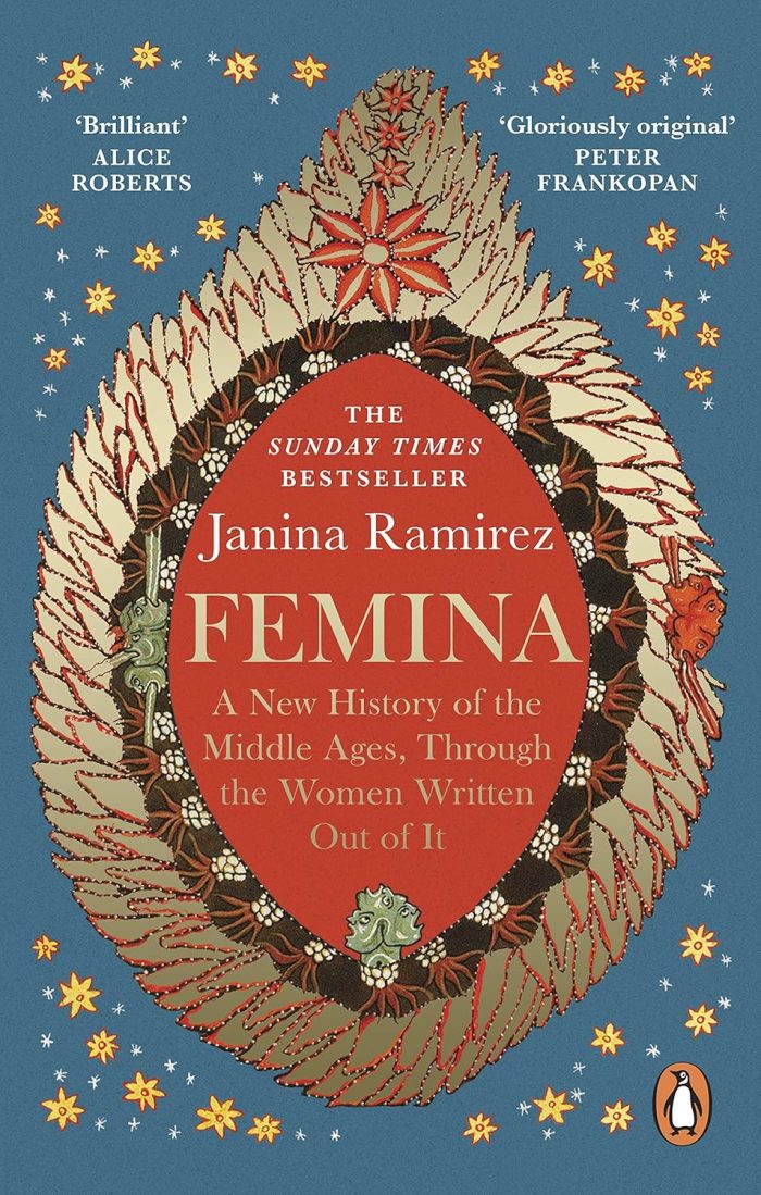 Femina: A New History of the Middle Ages, Through the Women Written Out of It Femina: A New History of the Middle Ages, Through the Women Written Out of It