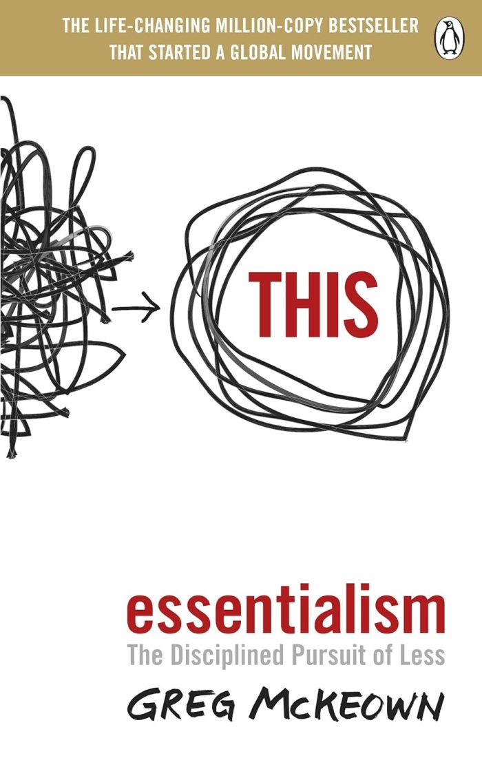 Essentialism: The Disciplined Pursuit of Less Essentialism: The Disciplined Pursuit of Less