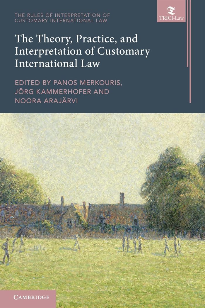 The Theory, Practice, and Interpretation of Customary International Law The Theory, Practice, and Interpretation of Customary International Law