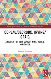 Copeau/Decroux, Irving/Craig A Search for 20th Century Mime, Mask & Marionette