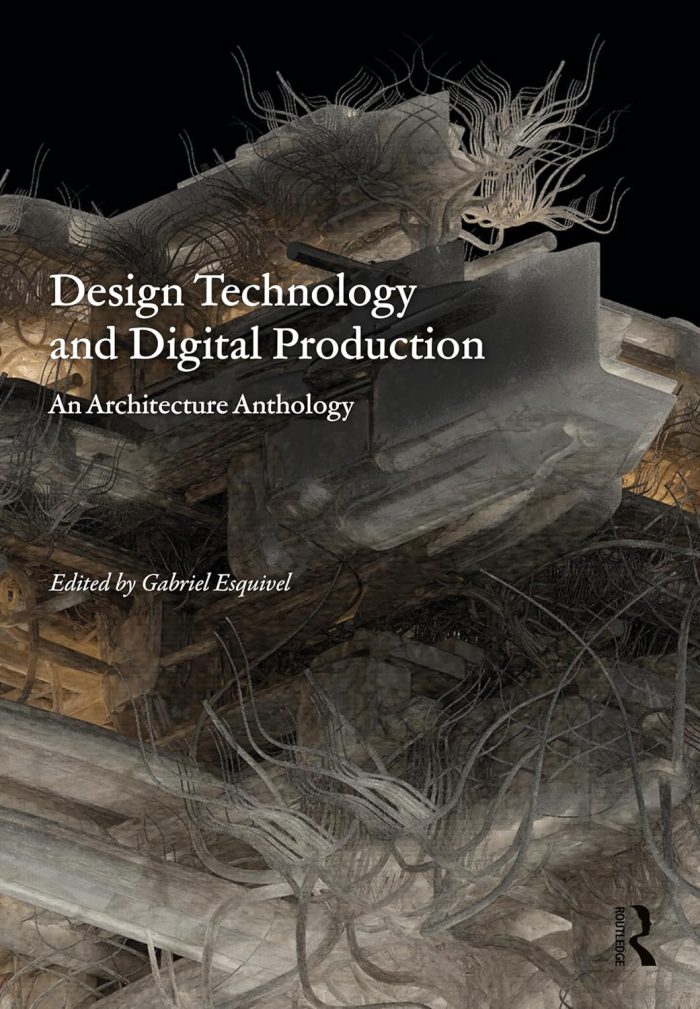 Design Technology and Digital Production: An Architecture Anthology Design Technology and Digital Production: An Architecture Anthology
