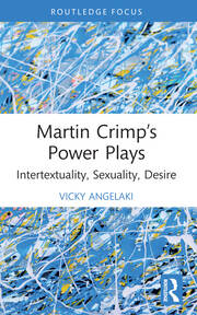 Martin Crimp’s Power Plays Intertextuality, Sexuality, Desir