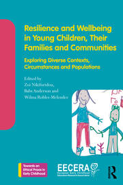 Resilience and Wellbeing in Young Children, Their Families and Communities Exploring Diverse Contexts, Circumstances and Populations
