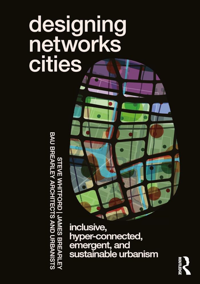 Designing Networks Cities: Inclusive, Hyper-Connected, Emergent, and Sustainable Urbanism Designing Networks Cities: Inclusive, Hyper-Connected, Emergent, and Sustainable Urbanism