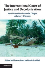 The International Court of Justice and Decolonisation New Directions from the Chagos Advisory Opinion