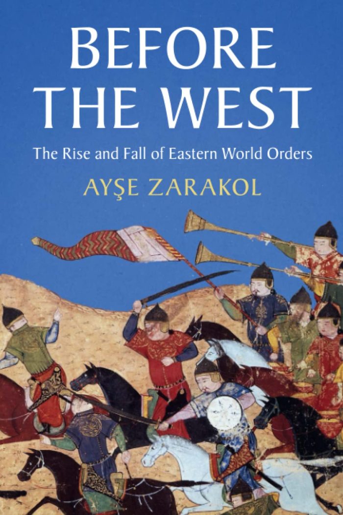 Before the West: The Rise and Fall of Eastern World Orders Before the West: The Rise and Fall of Eastern World Orders