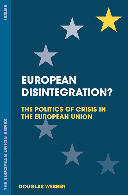 European Disintegration? The Politics of Crisis in the European Union