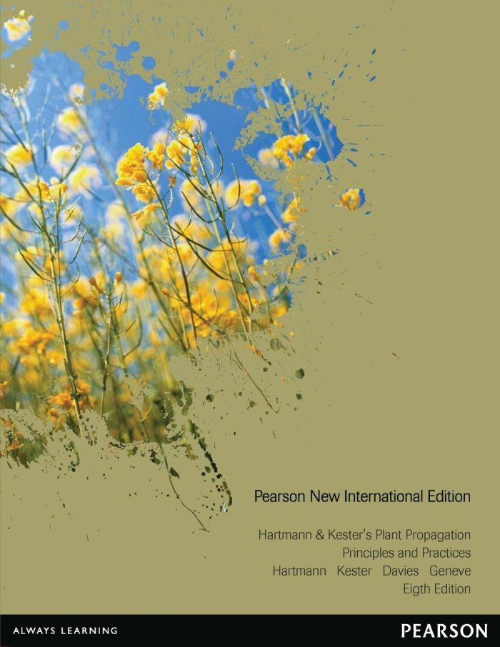 Hartmann & Kester's Plant Propagation: Pearson New International Edition: Principles and Practices Hartmann & Kester's Plant Propagation: Pearson New International Edition: Principles and Practices
