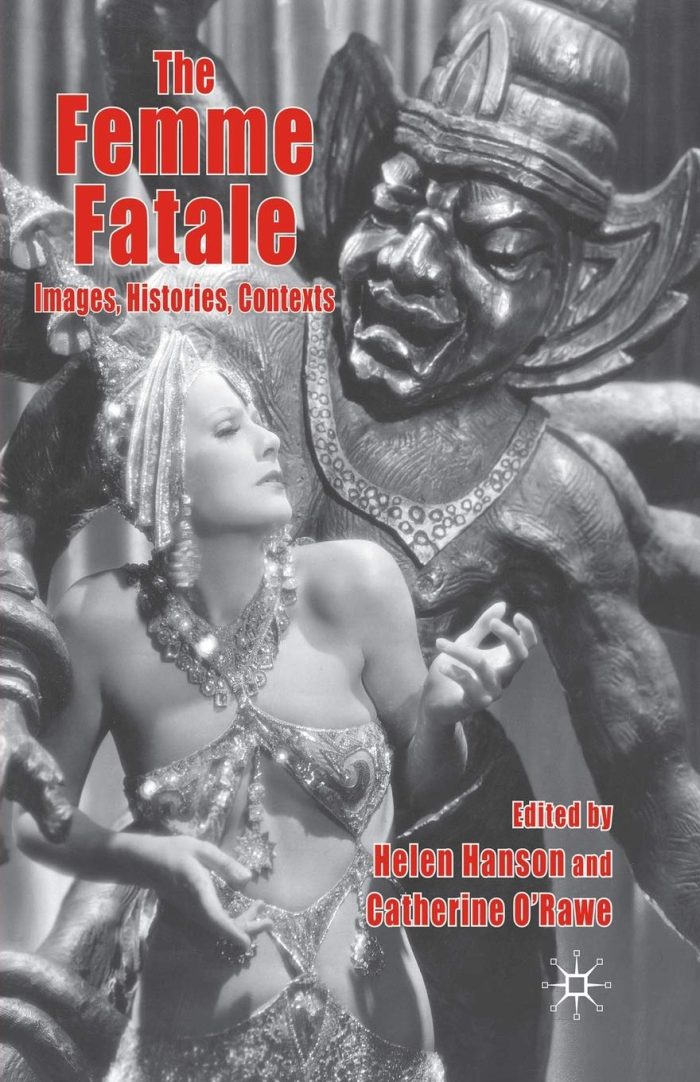 The Femme Fatale: Images, Histories, Contexts The Femme Fatale: Images, Histories, Contexts