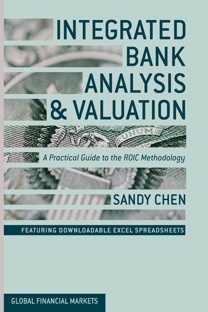 Integrated Bank Analysis and Valuation: A Practical Guide to the ROIC Methodology Integrated Bank Analysis and Valuation: A Practical Guide to the ROIC Methodology