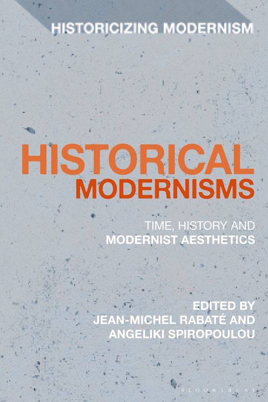 Historical Modernisms Time, History and Modernist Aesthetics