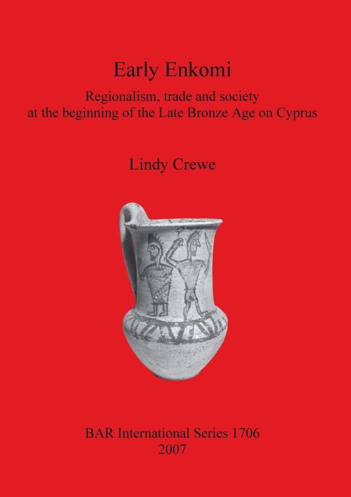 Early Enkomi: Regionalism, Trade and Society at the Beginning of the Late Bronze Age on Cyprus Early Enkomi: Regionalism, Trade and Society at the Beginning of the Late Bronze Age on Cyprus