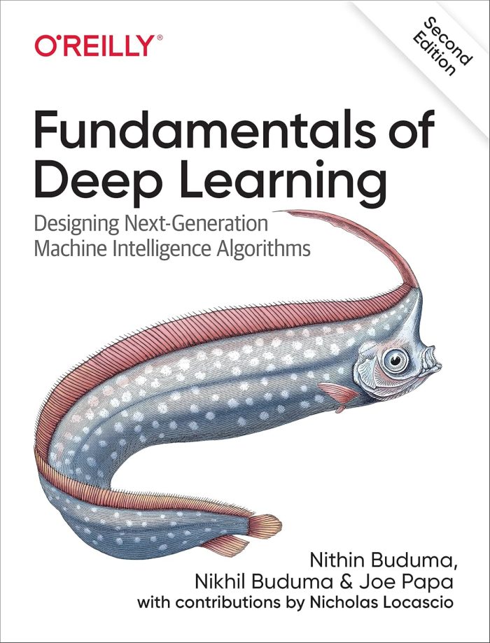 Fundamentals of Deep Learning: Designing Next-Generation Machine Intelligence Algorithms 2nd Edition Fundamentals of Deep Learning: Designing Next-Generation Machine Intelligence Algorithms 2nd Edition