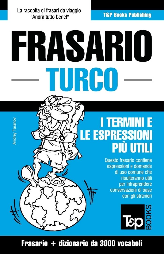 Frasario Italiano-Turco e Vocabolario Tematico da 3000 Vocaboli: 290 Frasario Italiano-Turco e Vocabolario Tematico da 3000 Vocaboli: 290