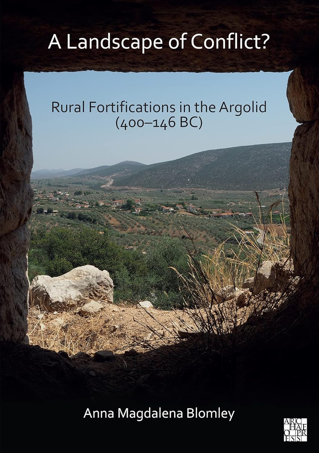 A Landscape of Conflict: Rural Fortifications in the Argolid (400-146 BC)