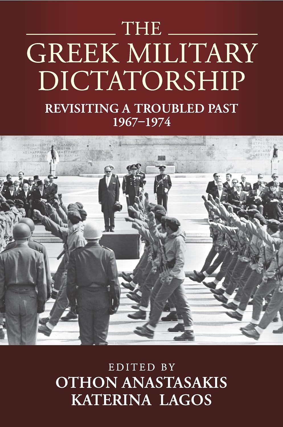 The Greek Military Dictatorship: Revisiting a Troubled Past, 1967–1974 (hardcover)