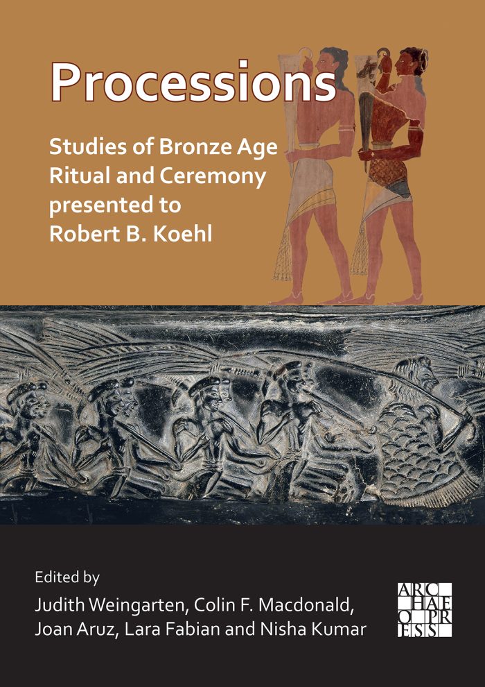 Processions: Studies of Bronze Age Ritual and Ceremony presented to Robert B. Koehl Processions: Studies of Bronze Age Ritual and Ceremony presented to Robert B. Koehl