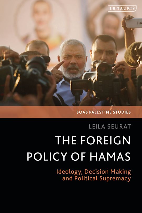 The Foreign Policy of Hamas Ideology, Decision Making and Political Supremacy