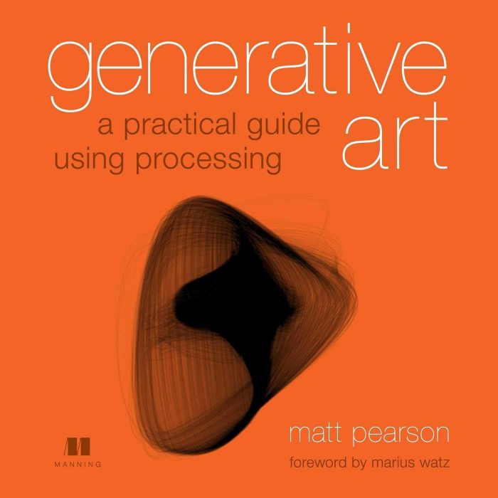 Generative Art: A Practical Guide Using Processing Generative Art: A Practical Guide Using Processing