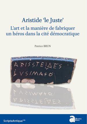 Aristide ‘le Juste’ L'art et la maniere de fabriquer un heros dans la cite democratique