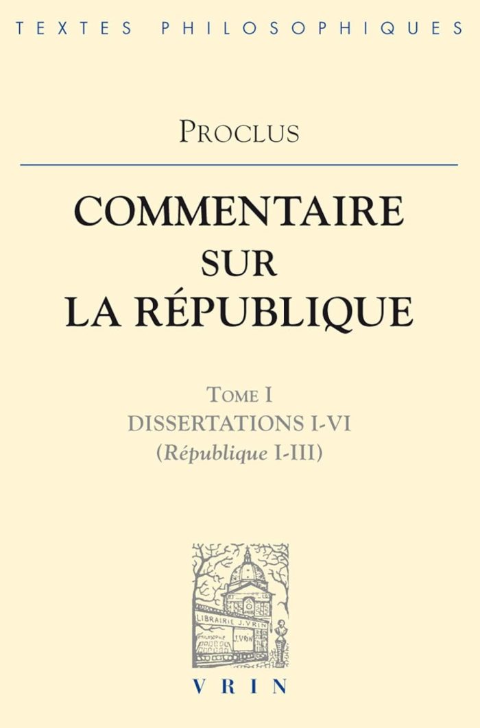 Proclus: Commentaires Sur La Republique Dissertations I-VI Proclus: Commentaires Sur La Republique Dissertations I-VI