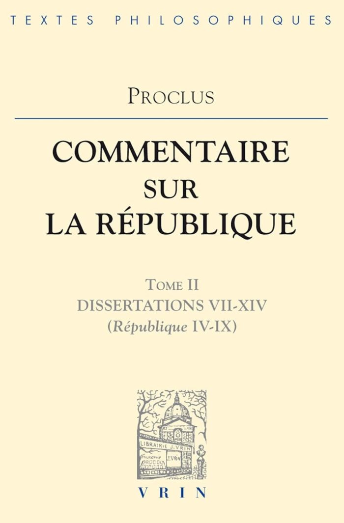 Proclus: Commentaires Sur La Republique Dissertations VII-XIV Proclus: Commentaires Sur La Republique Dissertations VII-XIV