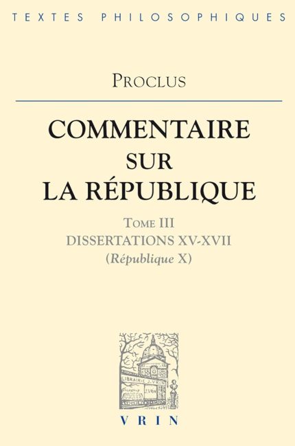 Proclus Commentaires Sur La Republique Dissertations XV-XVII