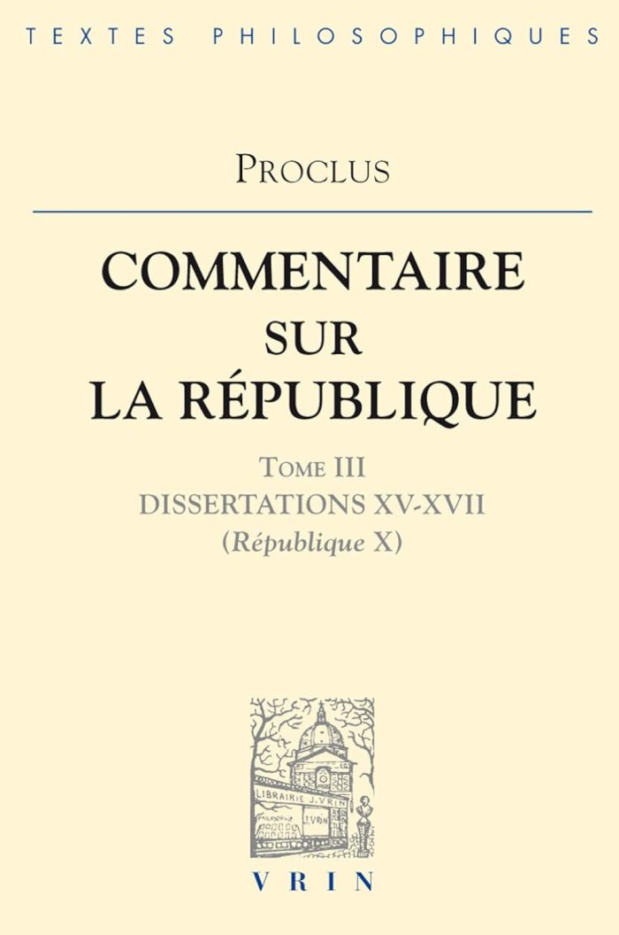 Proclus Commentaires Sur La Republique Dissertations XV-XVII Proclus Commentaires Sur La Republique Dissertations XV-XVII
