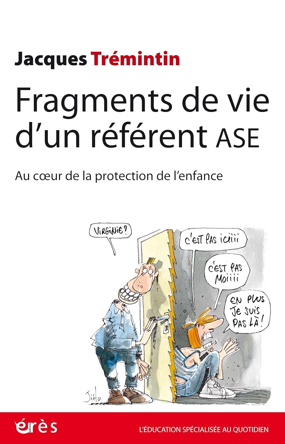 Fragments de vie d’un referent ASE: Au coeur de la protection de l'enfance