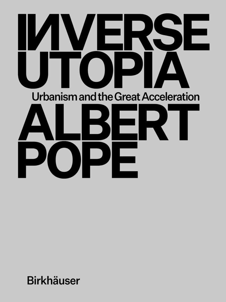 Inverse Utopia Urbanism and the Great Acceleration