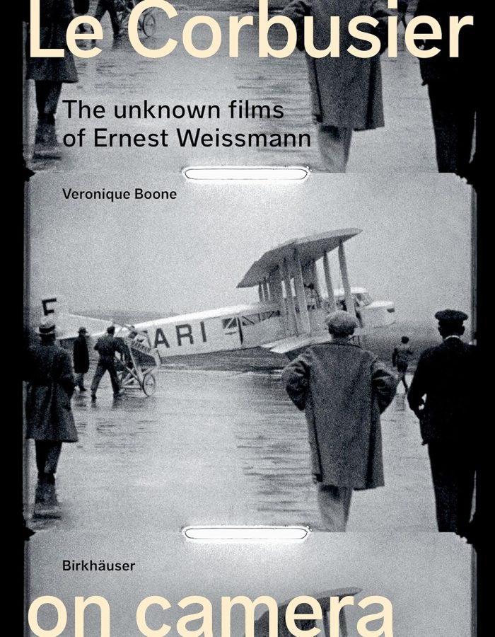 Le Corbusier on Camera The Unknown Films of Ernest Weissmann Le Corbusier on Camera The Unknown Films of Ernest Weissmann