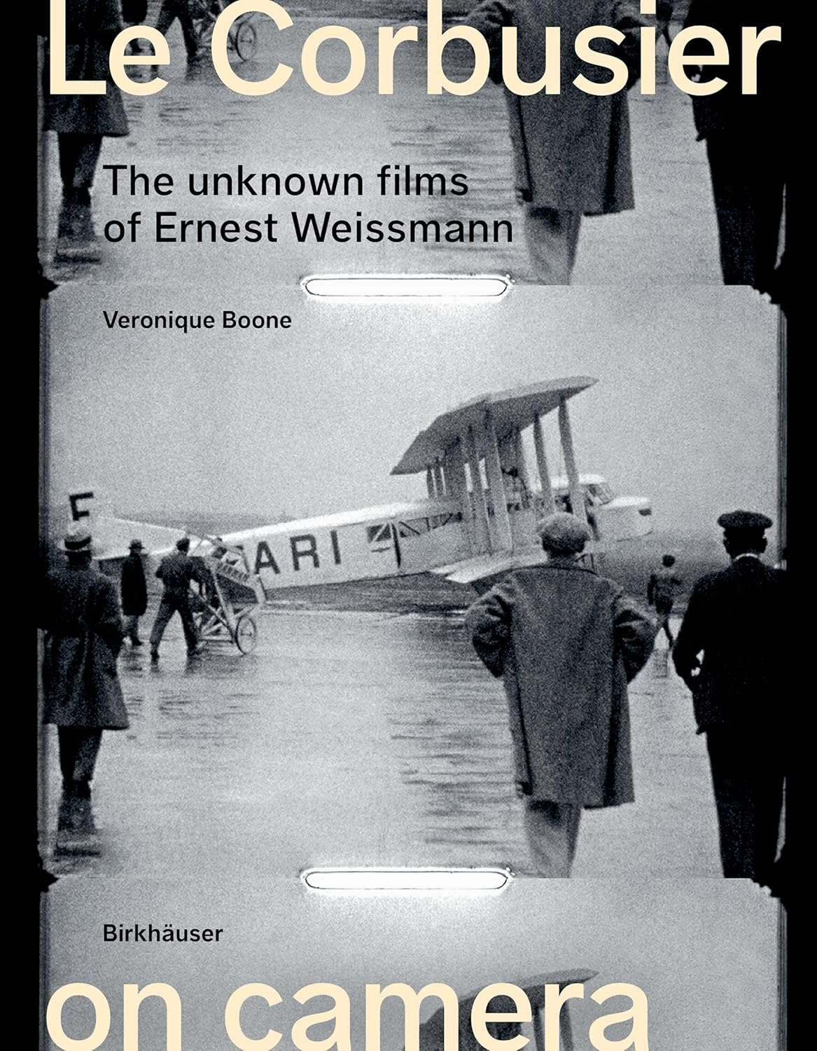 Le Corbusier on Camera The Unknown Films of Ernest Weissmann