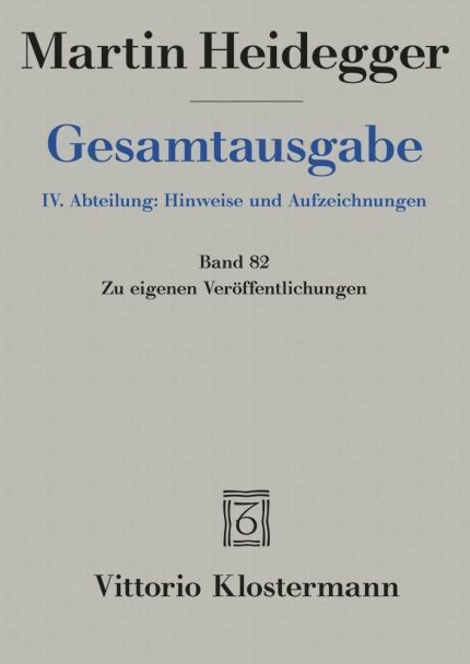 Martin Heidegger, Gesamtausgabe. IV. Hinweise und Aufzeichnungen: Zu Eigenen Veroffentlichungen - Band 82