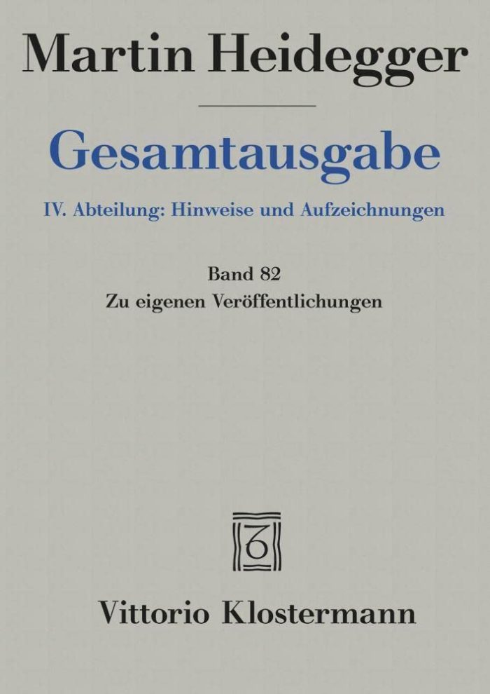 Martin Heidegger, Gesamtausgabe. IV. Hinweise und Aufzeichnungen: Zu Eigenen Veroffentlichungen - Band 82 Martin Heidegger, Gesamtausgabe. IV. Hinweise und Aufzeichnungen: Zu Eigenen Veroffentlichungen - Band 82