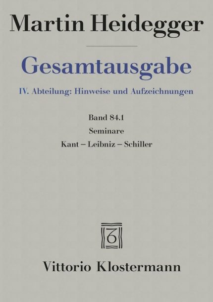 Martin Heidegger, Gesamtausgabe. IV. Abteilung: Hinweise und Aufzeichnungen: Seminare Kant - Leibniz - Schiller - Band 84.2