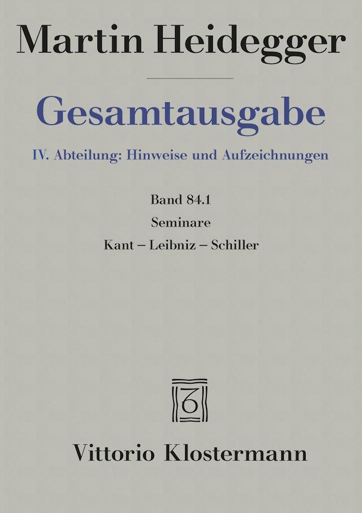 Martin Heidegger, Gesamtausgabe. IV. Abteilung: Hinweise und Aufzeichnungen: Seminare Kant - Leibniz - Schiller - Band 84.2