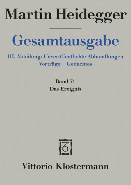 Martin Heidegger, Gesamtausgabe. III. Abteilung: Unveroffentlichte Abhandlungen - Vortrage - Gedachtes: Das Ereignis - Band 71
