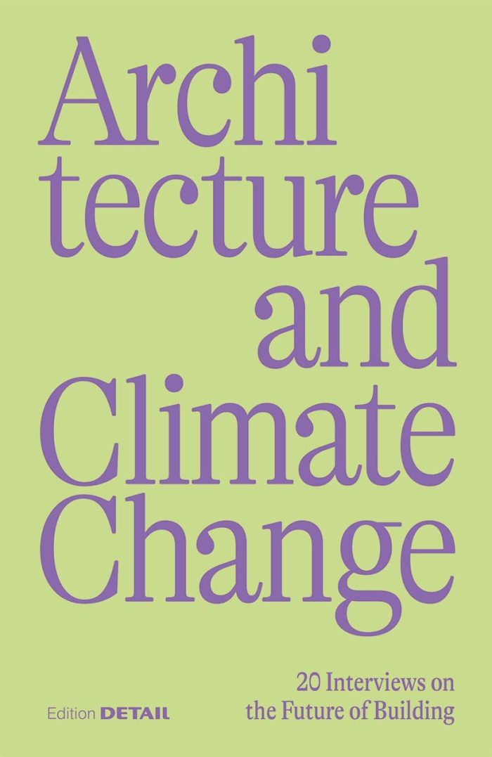 Architecture and Climate Change: 20 Interviews on the Future of Building Architecture and Climate Change: 20 Interviews on the Future of Building