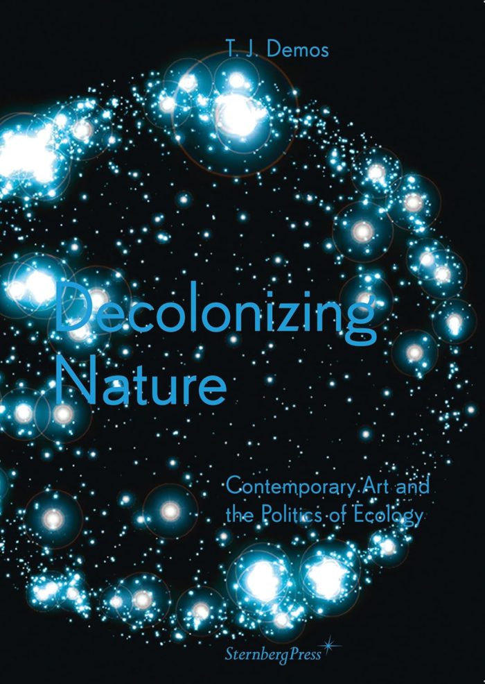 Decolonizing Nature Contemporary Art and the Politics of Ecology Decolonizing Nature Contemporary Art and the Politics of Ecology