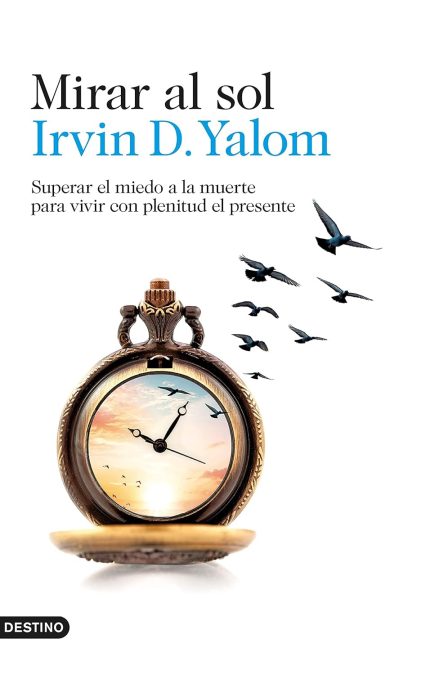 Mirar al Sol: Superar el Miedo a la Muerte para Vivir con Plenitud el Presente