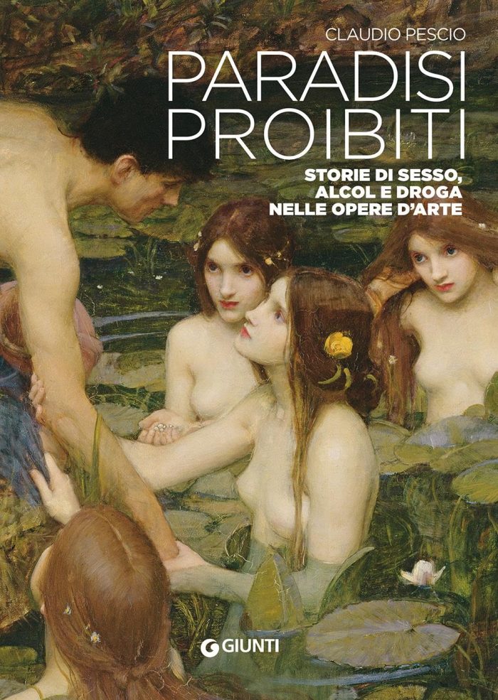 Paradisi Proibiti. Storie di Sesso Alcol e Droga nelle Opere d' Arte Paradisi Proibiti. Storie di Sesso Alcol e Droga nelle Opere d' Arte