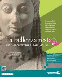 La bellezza resta. Arte Architettura Patrimonio. Per le Scuole superiori. Con e-book