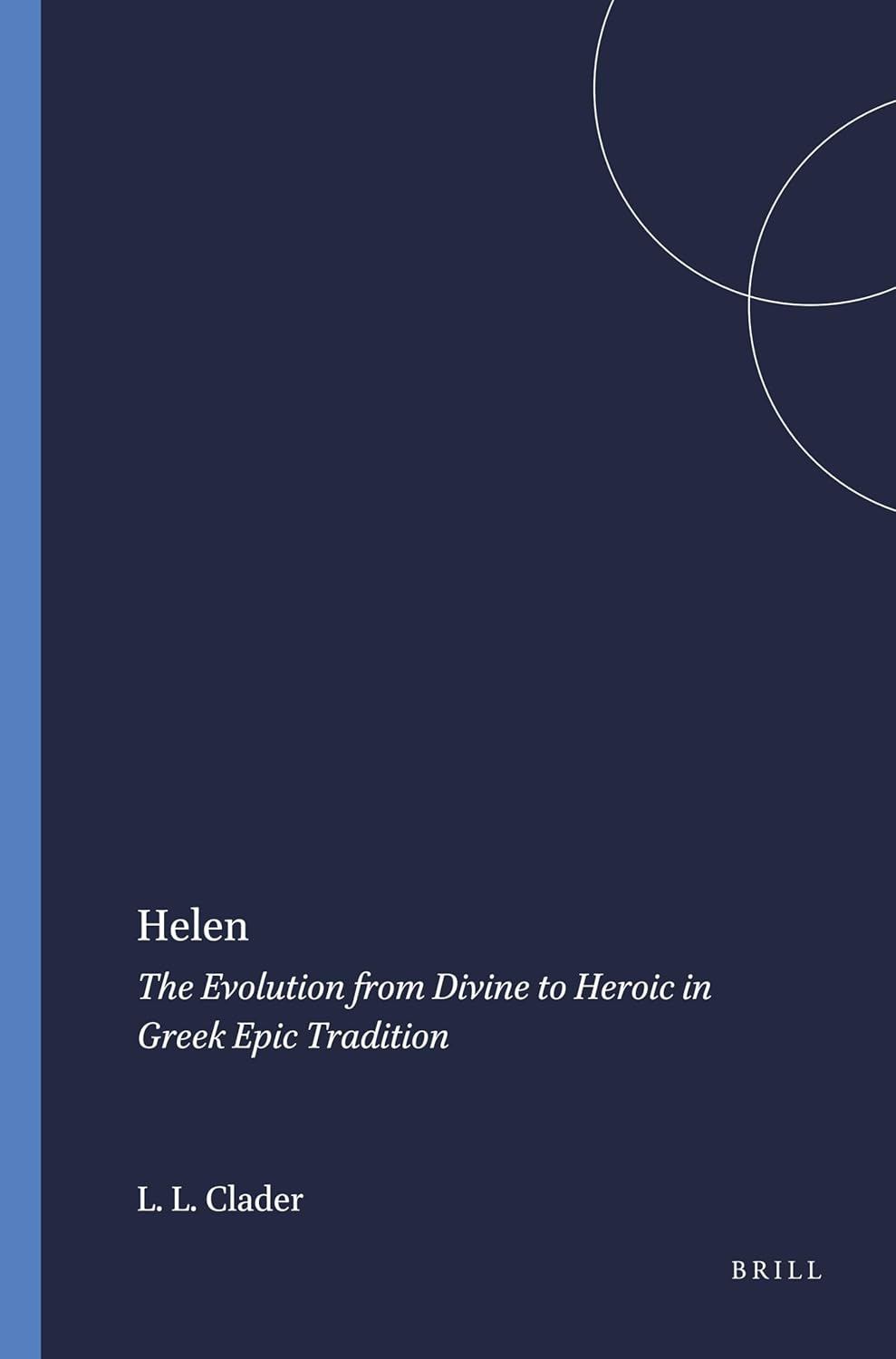 Helen: The Evolution from Divine to Heroic in Greek Epic Tradition