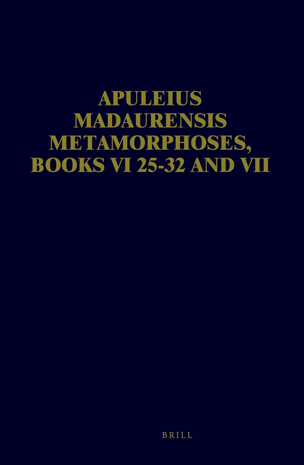 Apuleius Madaurensis Metamorphoses, Books Vi, 25-32 and VII