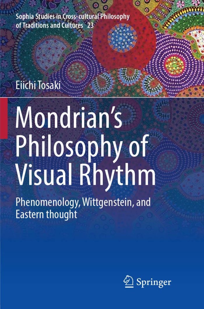 Mondrian's Philosophy of Visual Rhythm: Phenomenology, Wittgenstein, and Eastern thought Mondrian's Philosophy of Visual Rhythm: Phenomenology, Wittgenstein, and Eastern thought