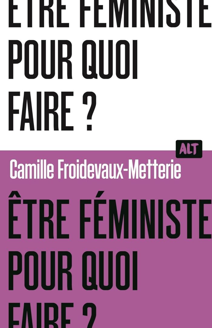 Etre feministe, pour quoi faire ? Etre feministe, pour quoi faire ?