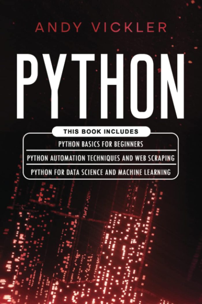 Python: This book includes : Python basics for Beginners + Python Automation Techniques And Web Scraping + Python For Data Science And Machine Learning Python: This book includes : Python basics for Beginners + Python Automation Techniques And Web Scraping + Python For Data Science And Machine Learning